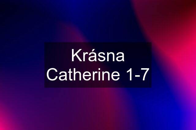 Krásna Catherine 1-7