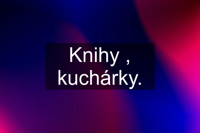 Knihy , kuchárky.