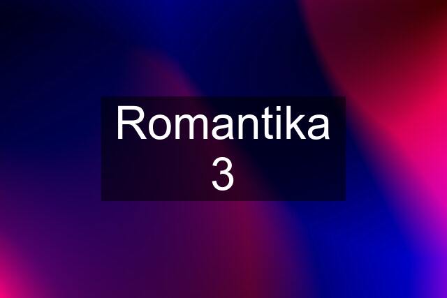 Romantika 3