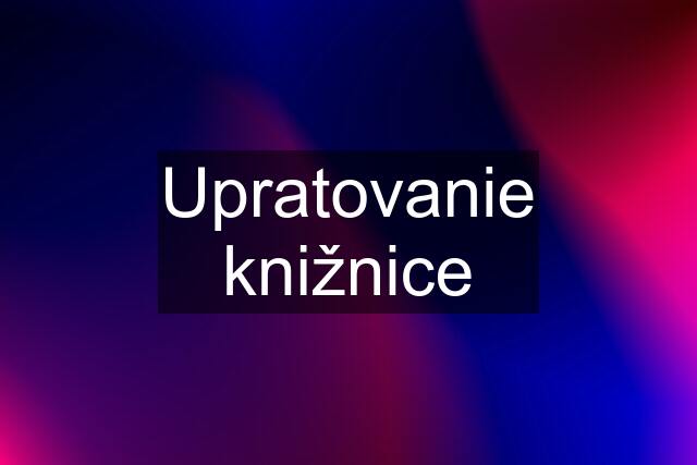 Upratovanie knižnice