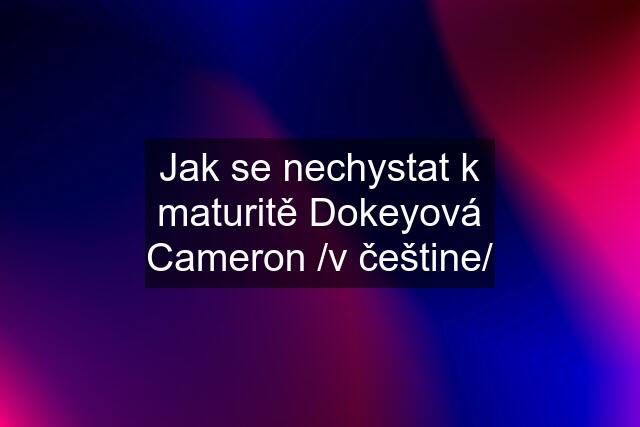 Jak se nechystat k maturitě Dokeyová Cameron /v češtine/