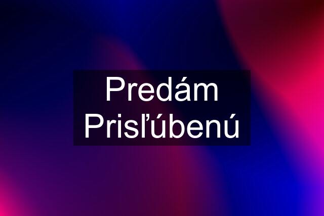 Predám Prisľúbenú