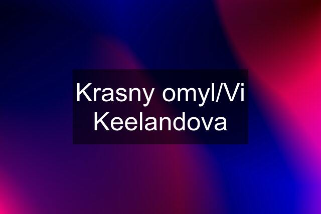 Krasny omyl/Vi Keelandova