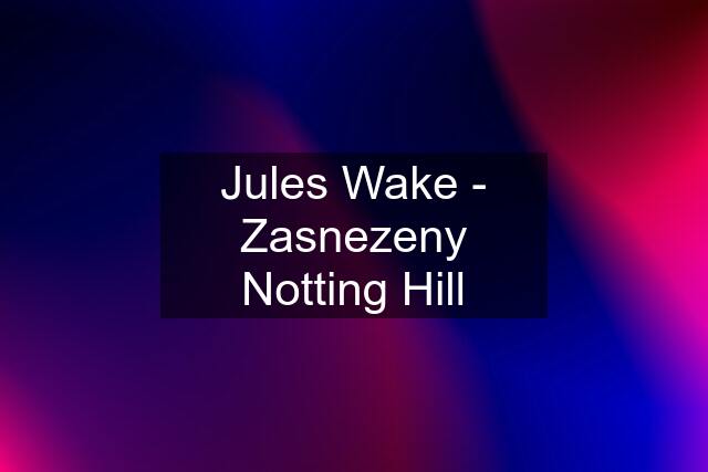 Jules Wake - Zasnezeny Notting Hill