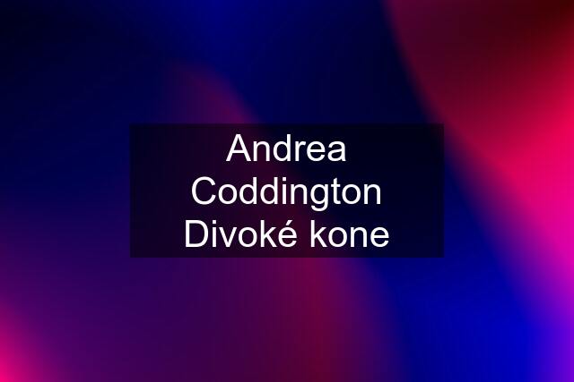Andrea Coddington Divoké kone