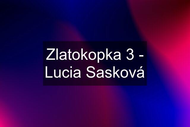 Zlatokopka 3 - Lucia Sasková