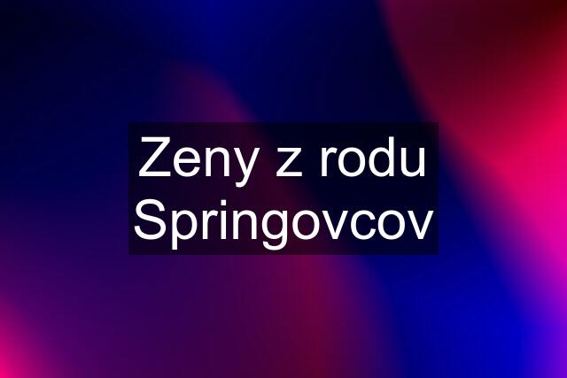 Zeny z rodu Springovcov