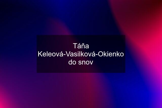 Táňa Keleová-Vasilková-Okienko do snov