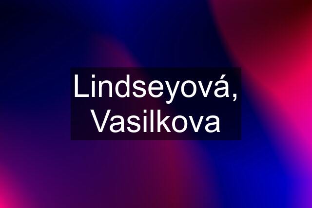 Lindseyová, Vasilkova