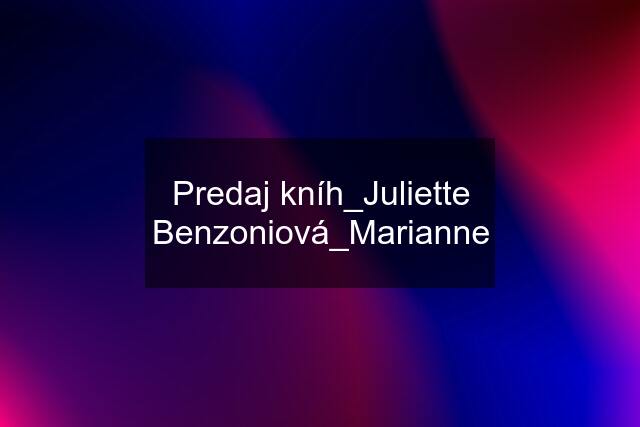 Predaj kníh_Juliette Benzoniová_Marianne