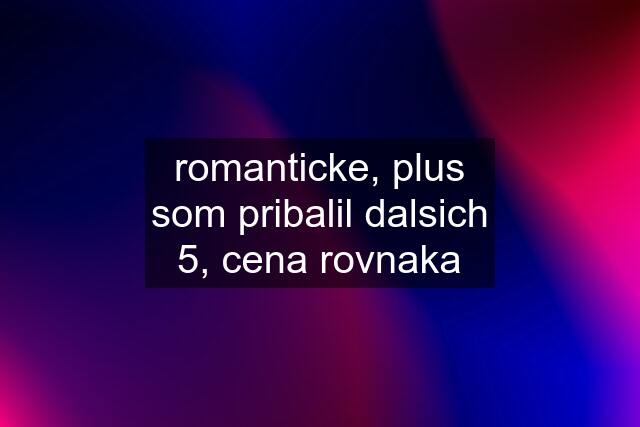 romanticke, plus som pribalil dalsich 5, cena rovnaka