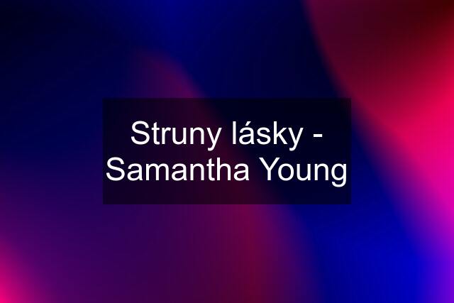 Struny lásky - Samantha Young