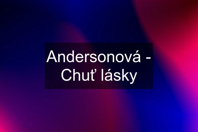 Andersonová - Chuť lásky