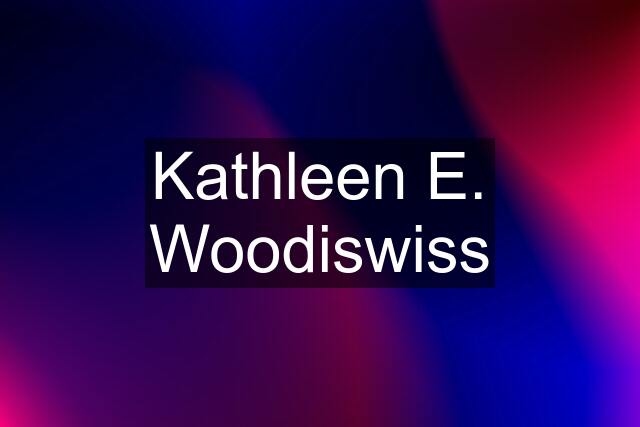 Kathleen E. Woodiswiss