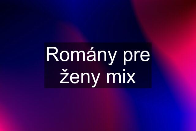 Romány pre ženy mix