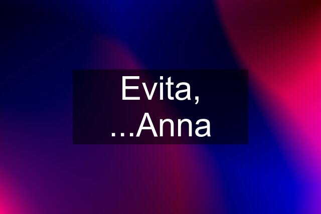 Evita, ...Anna