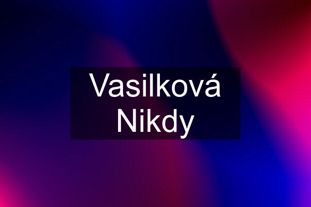 Vasilková Nikdy