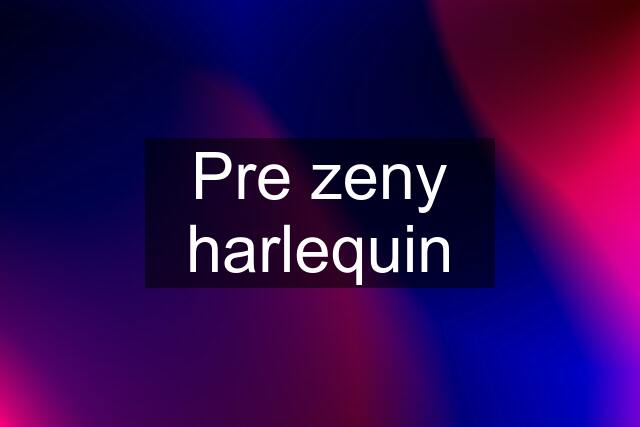 Pre zeny harlequin