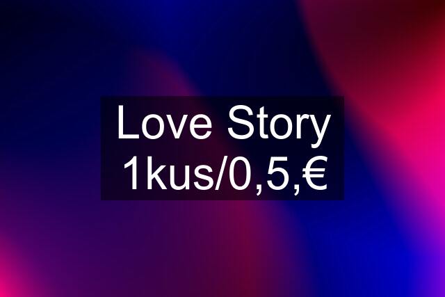 Love Story 1kus/0,5,€