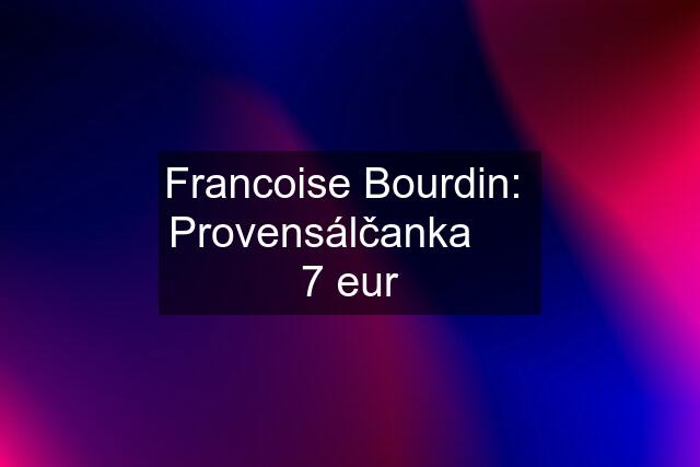 Francoise Bourdin:  Provensálčanka      7 eur