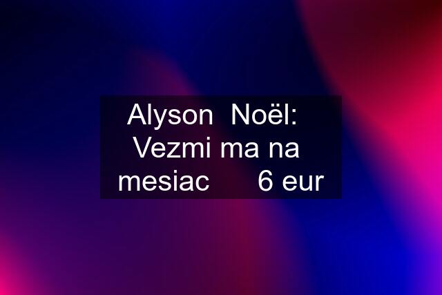 Alyson  Noël:   Vezmi ma na  mesiac      6 eur