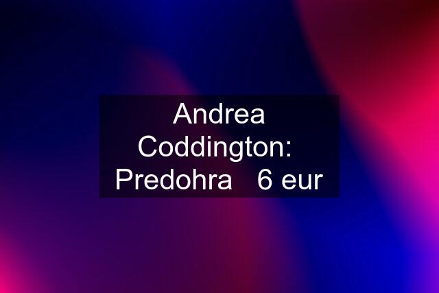 Andrea Coddington:  Predohra   6 eur