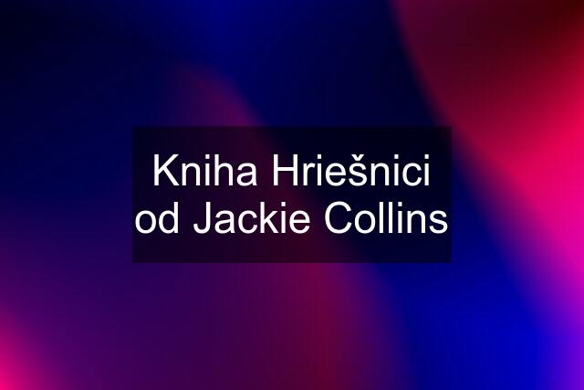 Kniha Hriešnici od Jackie Collins