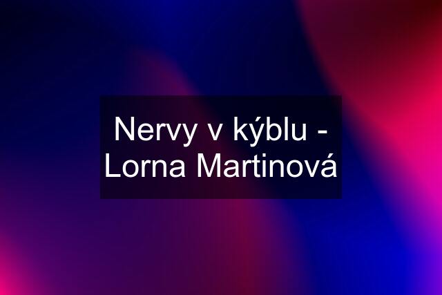 Nervy v kýblu - Lorna Martinová