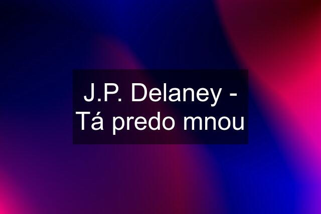 J.P. Delaney - Tá predo mnou