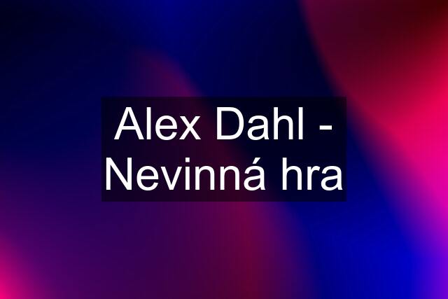 Alex Dahl - Nevinná hra