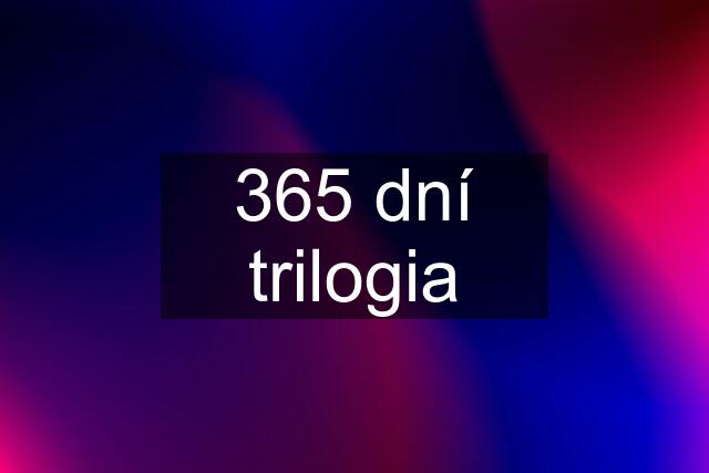 365 dní trilogia