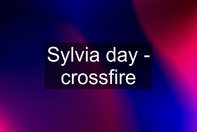 Sylvia day - crossfire