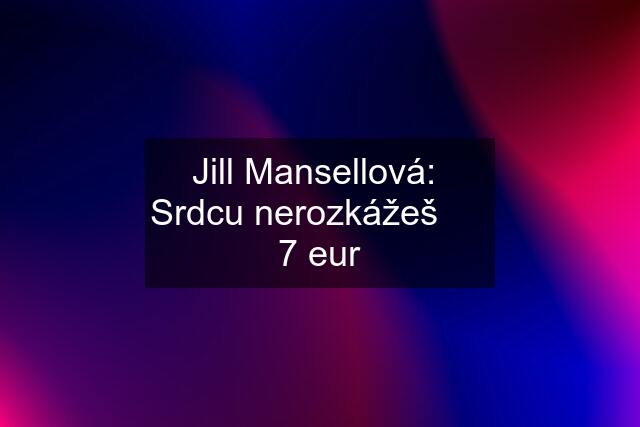 Jill Mansellová:  Srdcu nerozkážeš      7 eur