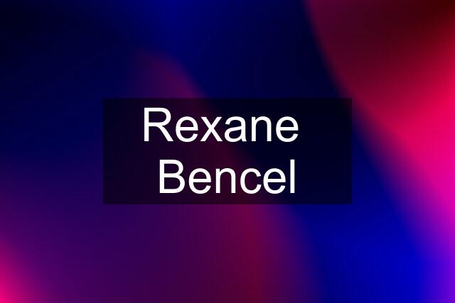 Rexane  Bencel