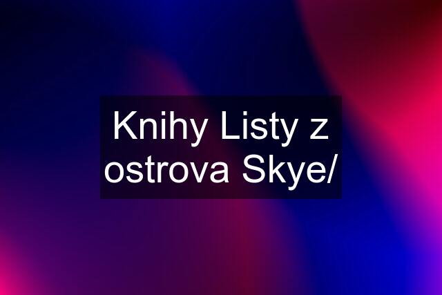 Knihy Listy z ostrova Skye/