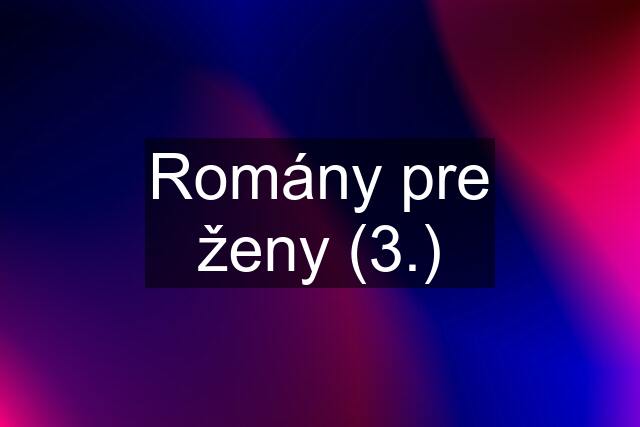 Romány pre ženy (3.)