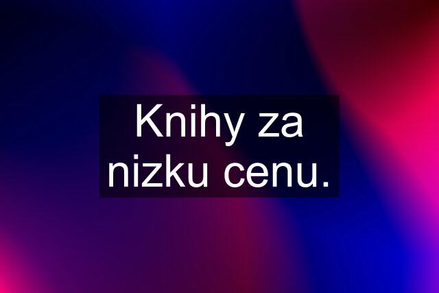 Knihy za nizku cenu.