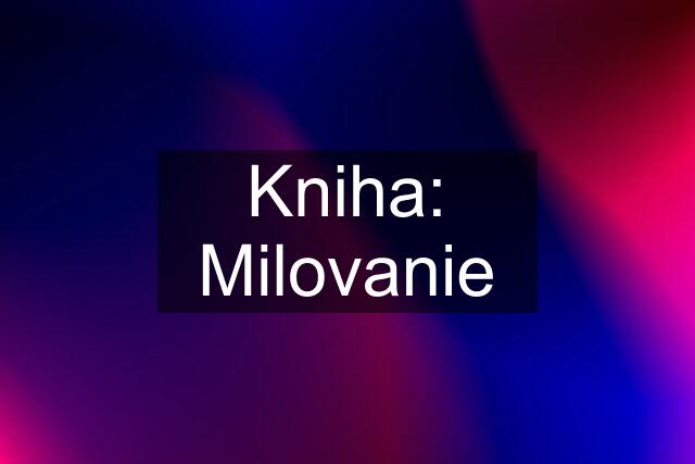 Kniha: Milovanie