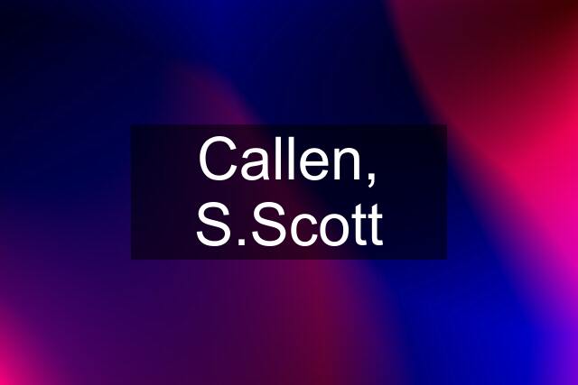 Callen, S.Scott