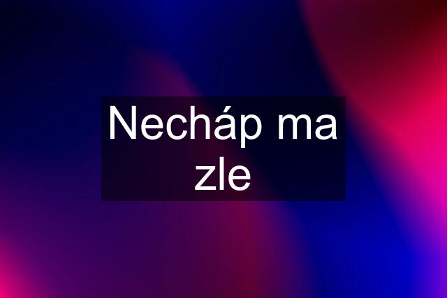 Necháp ma zle