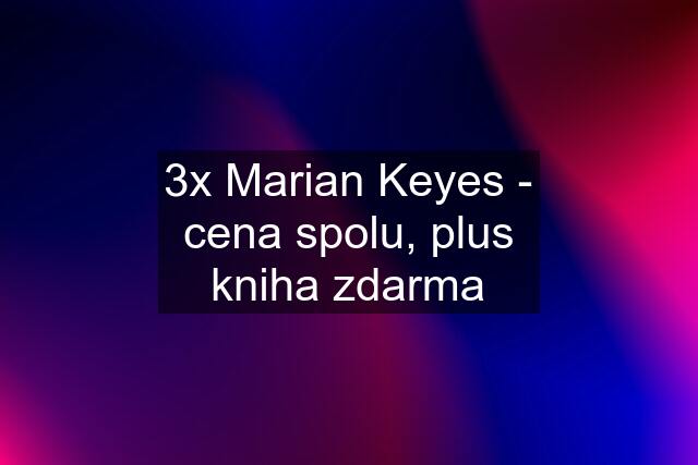 3x Marian Keyes - cena spolu, plus kniha zdarma