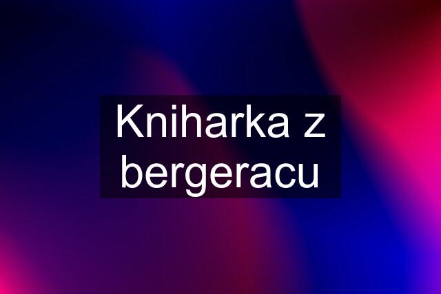 Kniharka z bergeracu