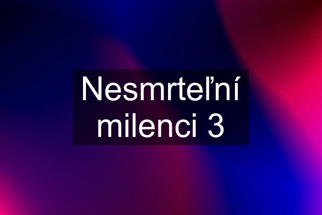 Nesmrteľní milenci 3