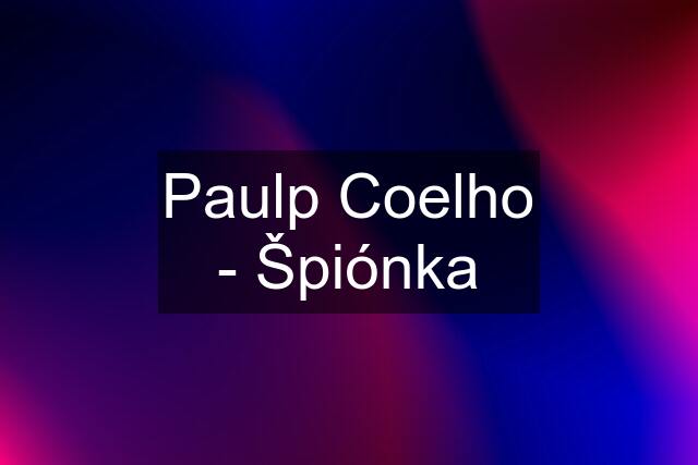 Paulp Coelho - Špiónka