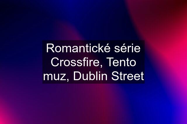 Romantické série Crossfire, Tento muz, Dublin Street