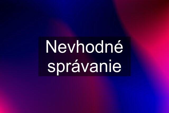 Nevhodné správanie