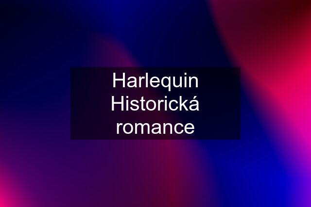 Harlequin Historická romance