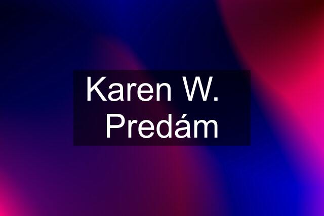 Karen W.   Predám