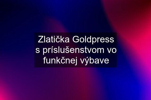 Zlatička Goldpress s príslušenstvom vo funkčnej výbave