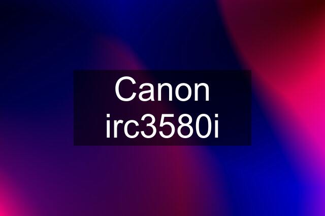 Canon irc3580i